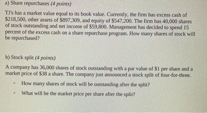  a) Share repurchases (4 points) TJ's has a market value equal