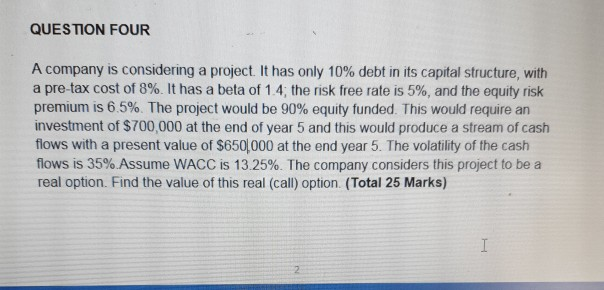 QUESTION FOUR A company is considering a project. It has only