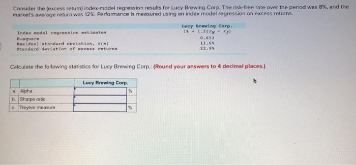  Consider the excess return) index-model regression results for Lucy Brewing Corp.