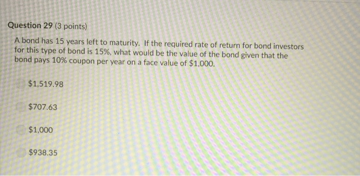  Question 29 (3 points) A bond has 15 years left to