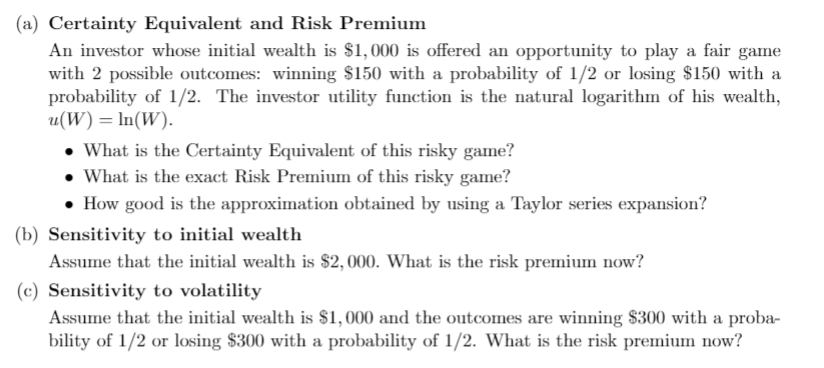  (a) Certainty Equivalent and Risk Premium An investor whose initial wealth