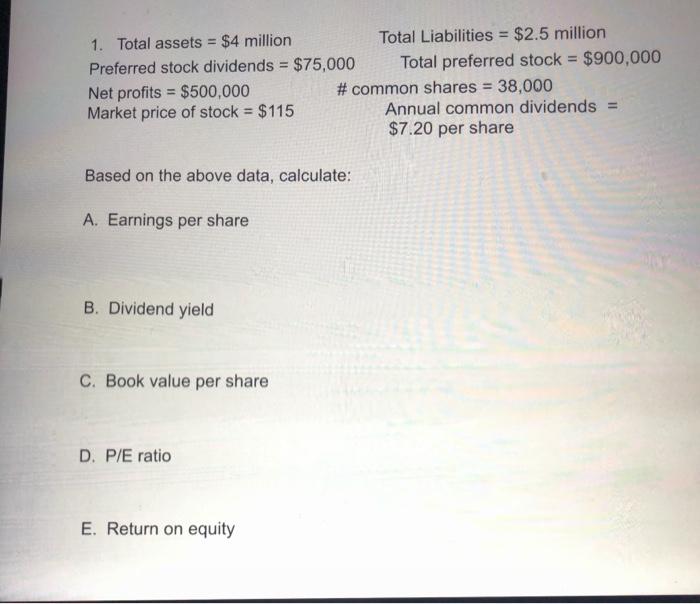 1. Total assets = $4 million Total Liabilities = $2.5 million