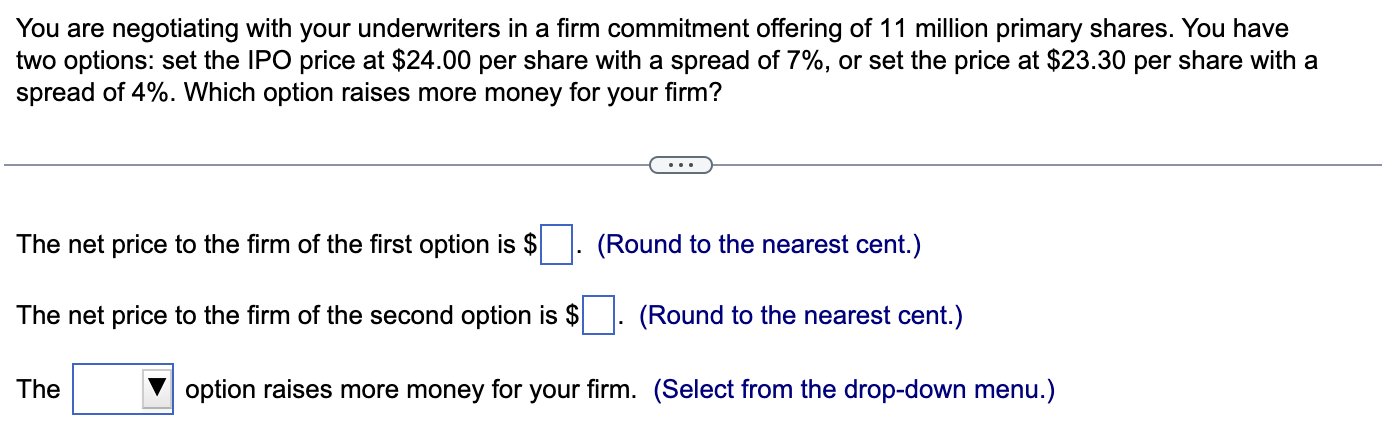  You are negotiating with your underwriters in a firm commitment offering