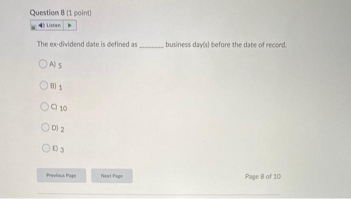  Question 8 (1 point) Listen The ex-dividend date is defined as