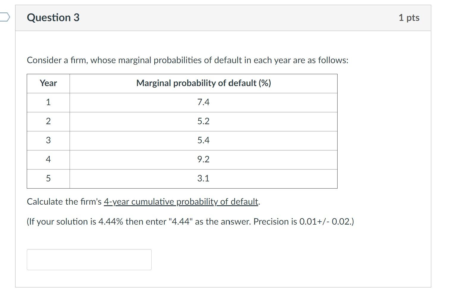  Question 3 1 pts Consider a firm, whose marginal probabilities of