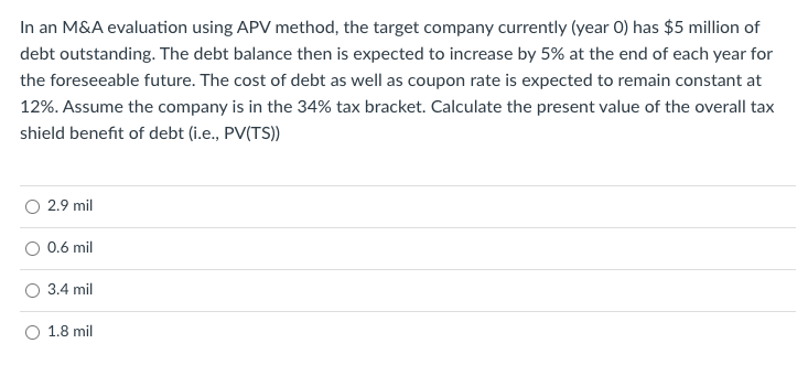 In an M&A evaluation using APV method, the target company currently