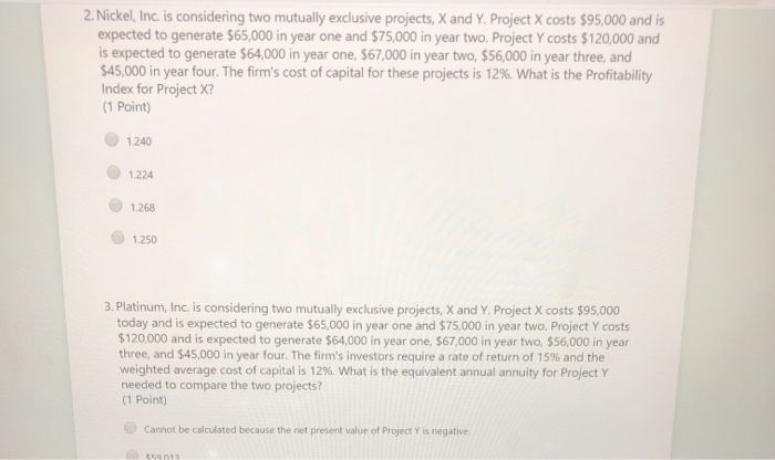  2. Nickel, Inc. is considering two mutually exclusive projects, X and