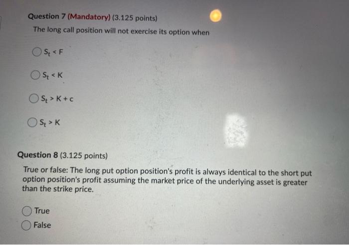  Question 7 (Mandatory) (3.125 points) The long call position will not