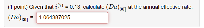  = (1 point) Given that i(7) = 0.13, calculate (Da)30) at