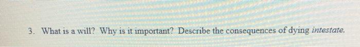  3. What is a will? Why is it important? Describe the