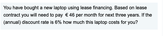  You have bought a new laptop using lease financing. Based on