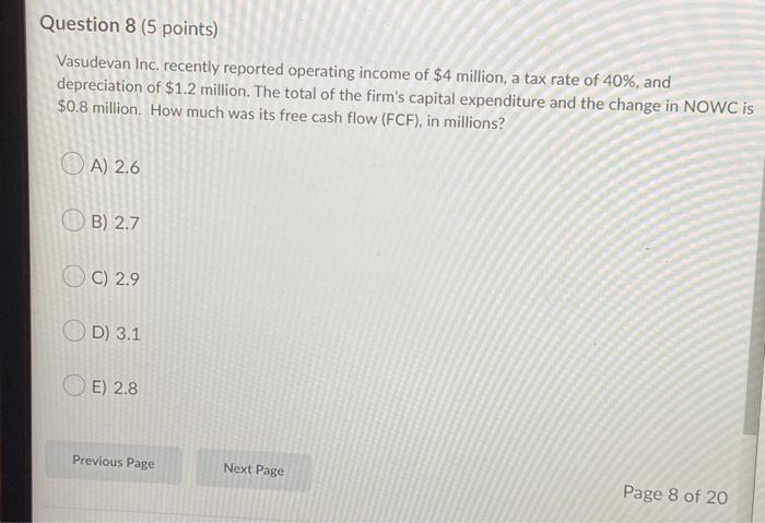  Question 8 (5 points) Vasudevan Inc. recently reported operating income of