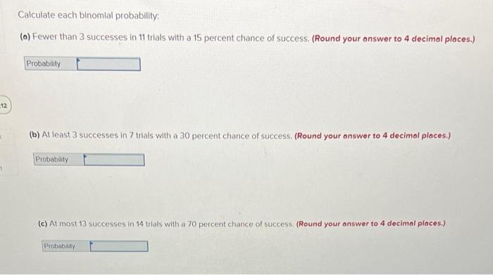 please help need it asap Calculate each binomial probability: (a) Fewer than
