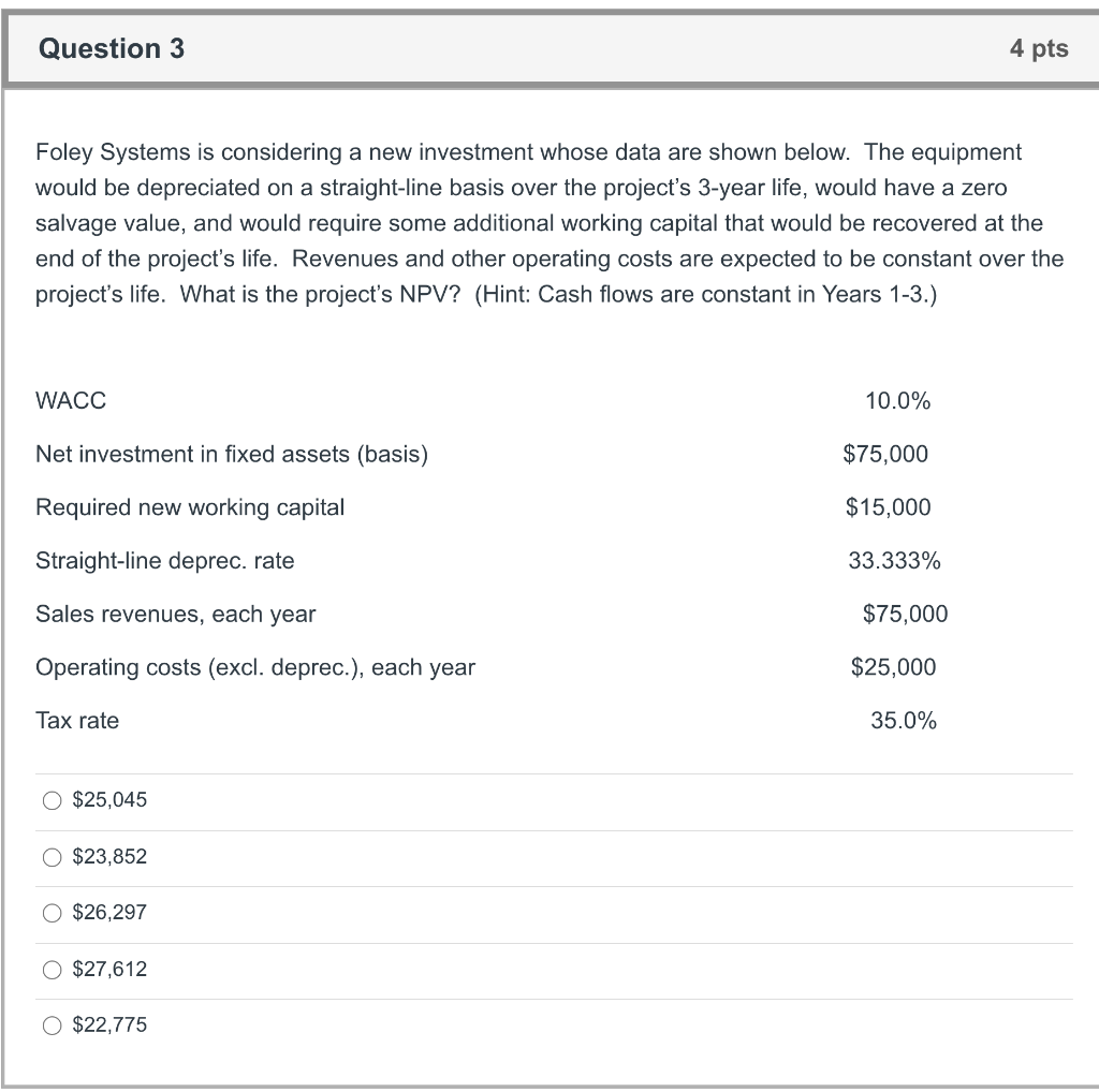  Question 3 4 pts Foley Systems is considering a new investment
