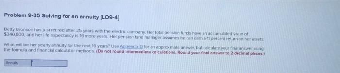  Problem 9-35 Solving for an annuity (L09-4) Betty Bronson has just