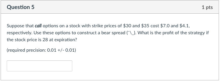 Question 5 1 pts Suppose that call options on a stock