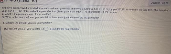  10) Question Help You have just received a windfall from an