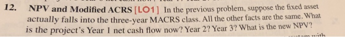  12. NPV and Modified ACRS [LO1] In the previous problem, suppose