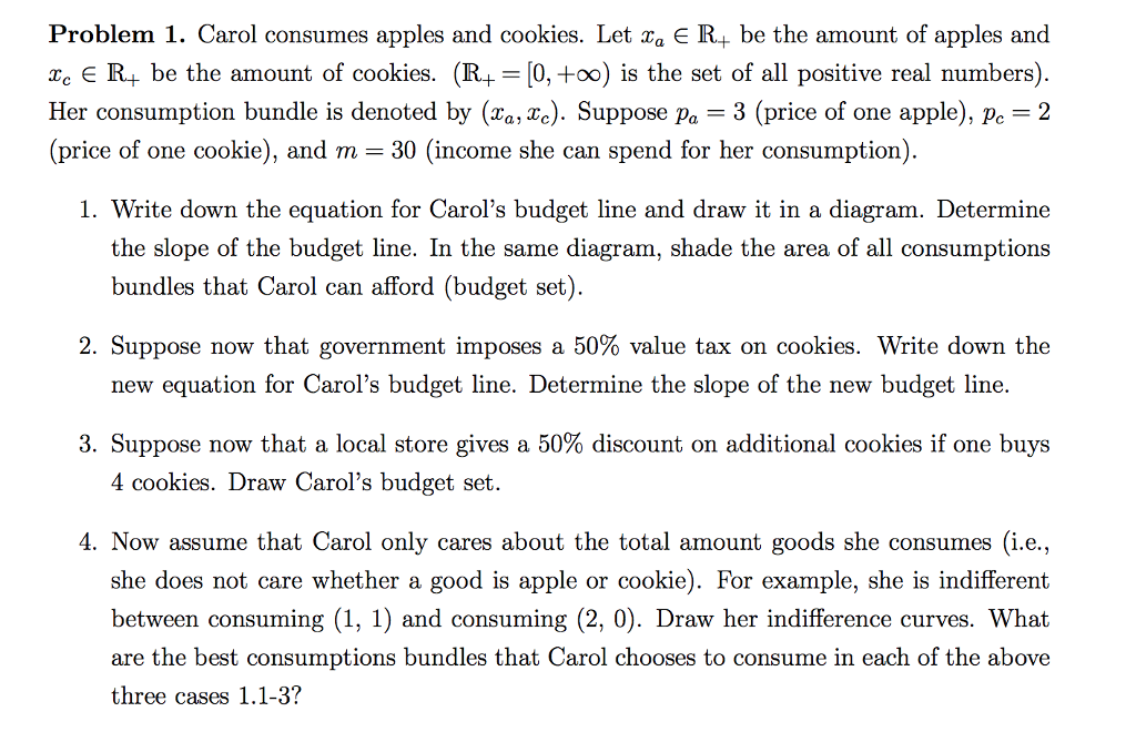  Problem 1. Carol consumes apples and cookies. Let Ta e R4