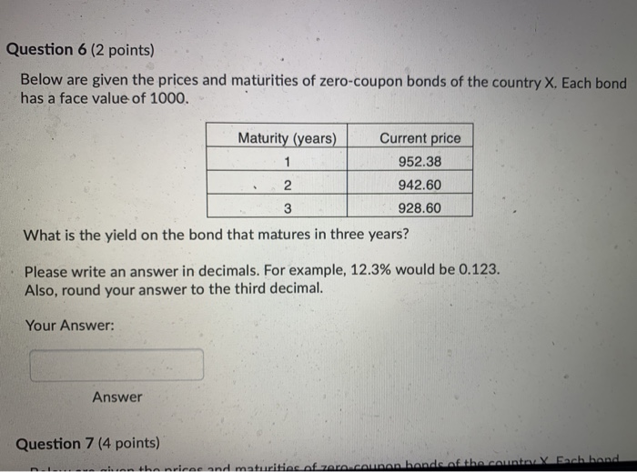  Question 6 (2 points) Below are given the prices and maturities