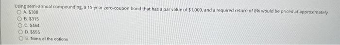  Using semi-annual compounding, a 15 -year zero-coupon bond that has a