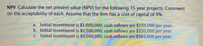  please show work NPV Calculate the net present value (NPV) for