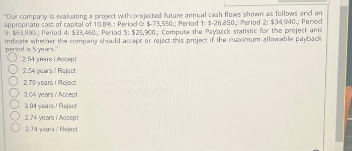 "Our company is evaluating a project with projected future annual cash