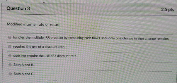 Question 3 2.5 pts Modified internal rate of return e handles