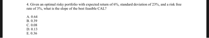 Please show all equations and work as necessary. 4. Given an optimal