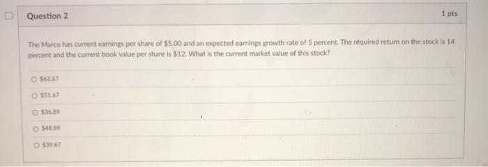  D Question 2 1 pts The Marco has current earnings per