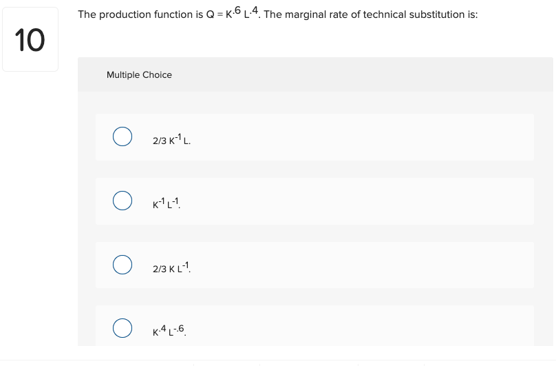  The production function is Q = K.6L.4. The marginal rate of