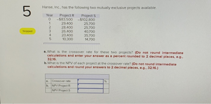  Hanse, Inc., has the following two mutually exclusive projects available. Year