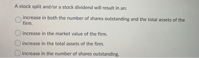 a) b) A stock split and/or a stock dividend will result in