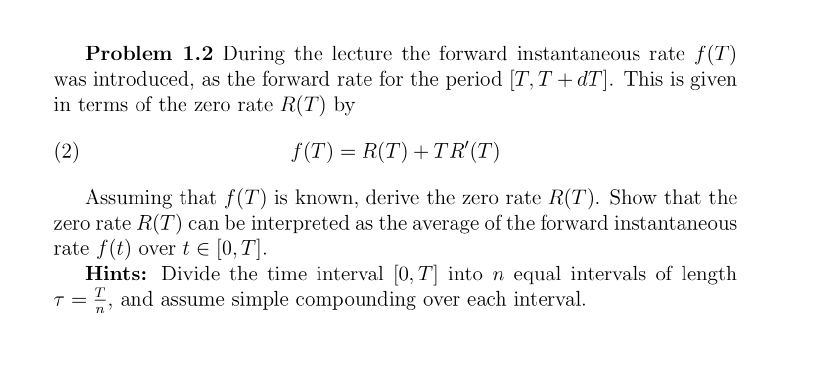  Problem 1.2 During the lecture the forward instantaneous rate f(T) was