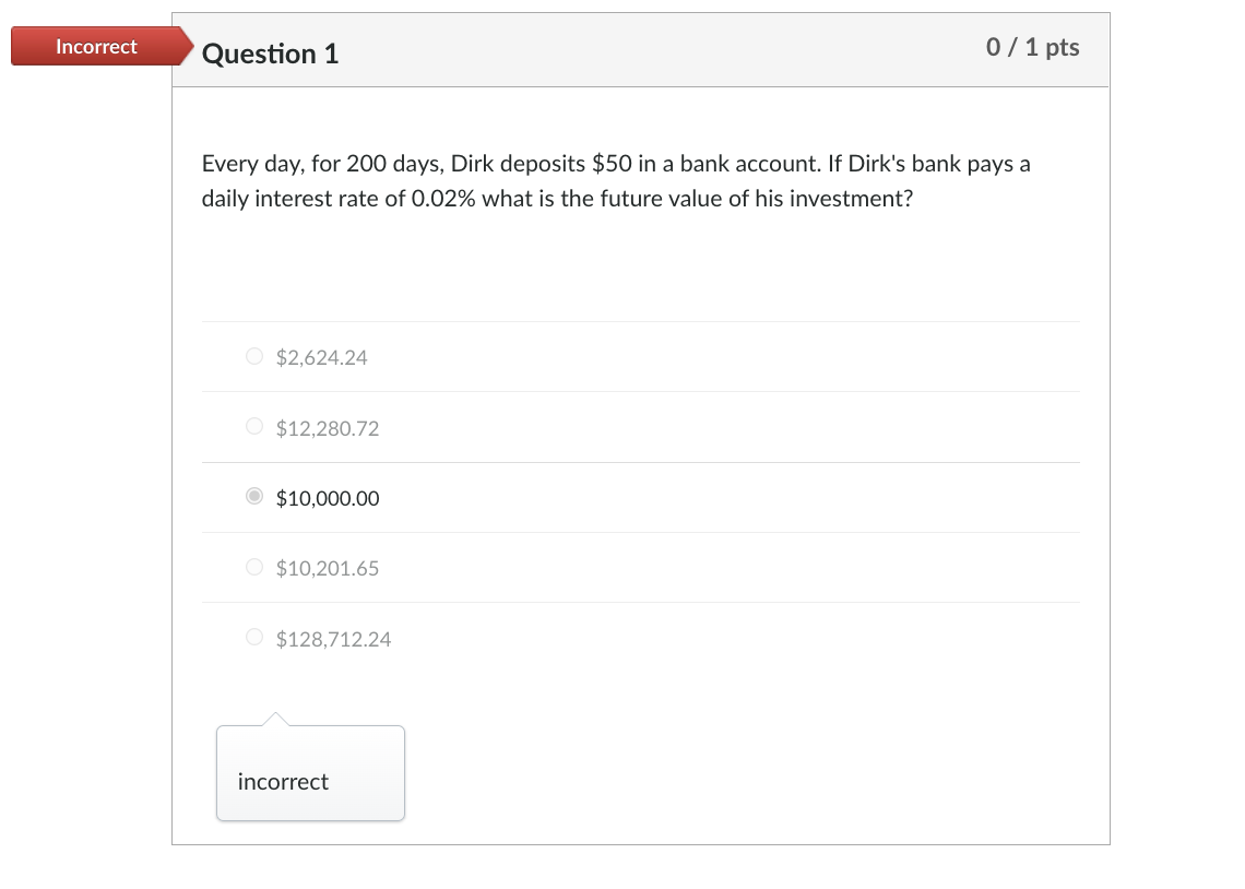 Please help Incorrect Question 1 0 / 1 pts Every day, for