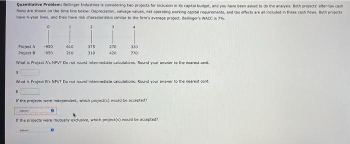  Quantitative Problemi Bellinger Industries is considering two projects for inclusion in