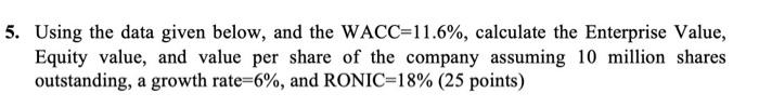 5. Using the data given below, and the WACC=11.6%, calculate the