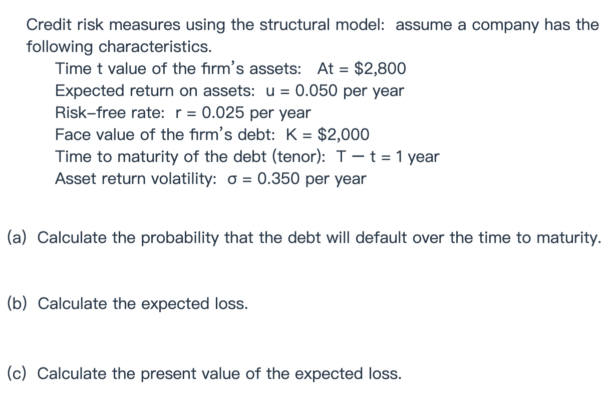 Credit risk measures using the structural model: assume a company has
