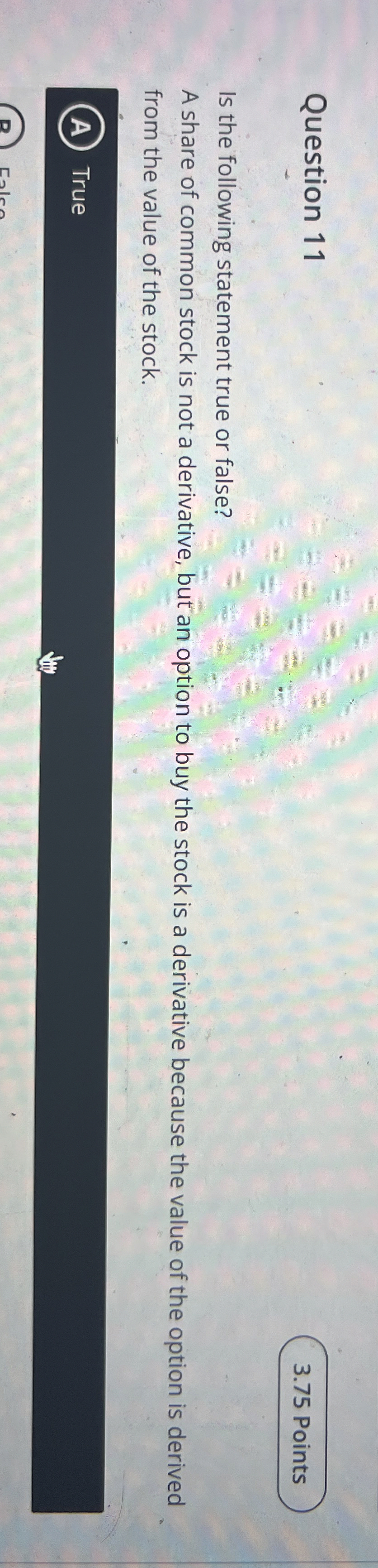  Question 11 Is the following statement true or false? A share