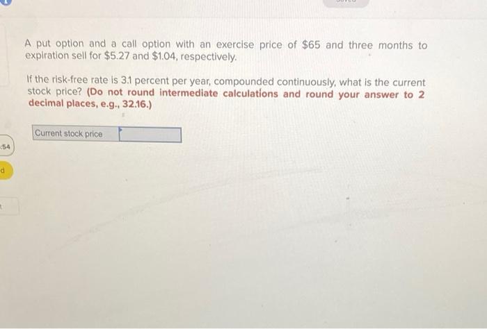 v A put option and a call option with an exercise price