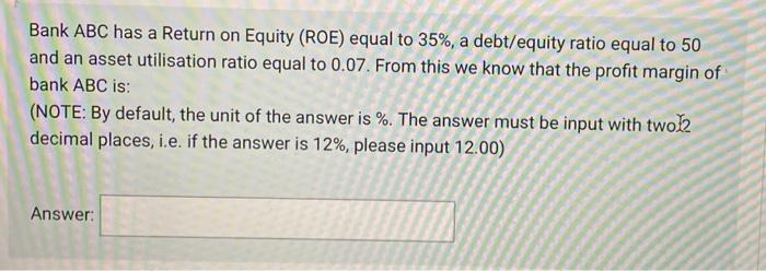  Bank ABC has a Return on Equity (ROE) equal to 35%,