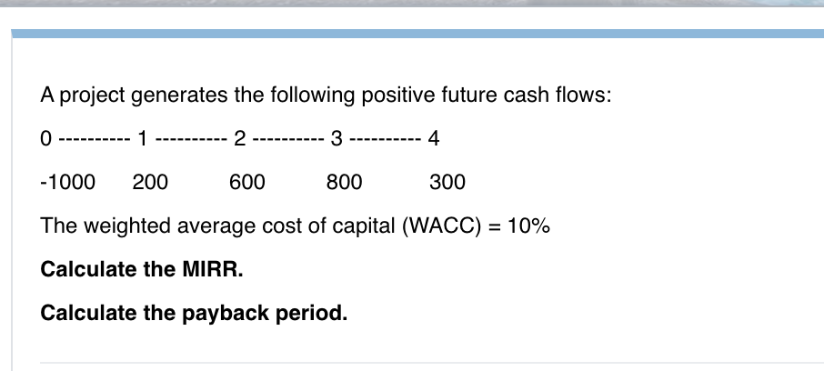A project generates the following positive future cash flows: 0 -----
