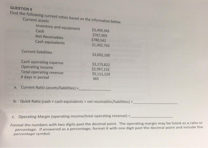  QUESTION 8 Find the following current ratios based on the information