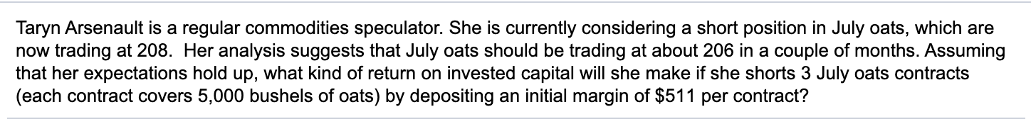  Taryn Arsenault is a regular commodities speculator. She is currently considering