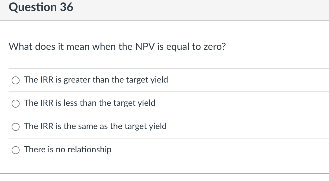  Question 36 What does it mean when the NPV is equal