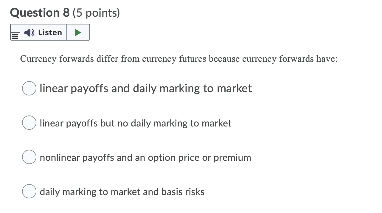 Question 8 (5 points) Listen Currency forwards differ from currency futures