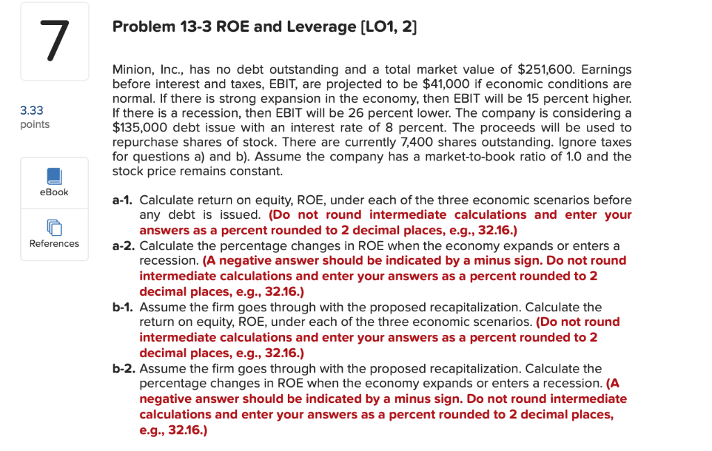  Problem 13-3 ROE and Leverage (LO1, 2] 3.33 points Minion, Inc.,