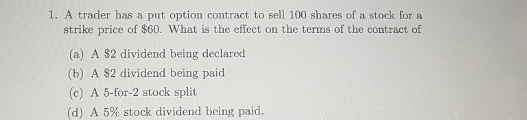 1. A trader has a put option contract to sell 100