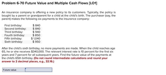  Problem 6-70 Future Value and Multiple Cash Flows (L01) An insurance