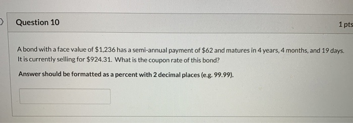  Question 10 1 pts A bond with a face value of